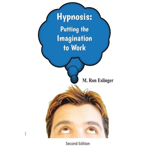 Hypnosis: Putting the Imagination to Work: Learning the Basics of Hypnosis and Self-Hypnosis - Paperback