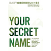 Your Secret Name: An Uncommon Quest to Stop Pretending, Shed the Labels, and Discover Your True Identity - Hardcover