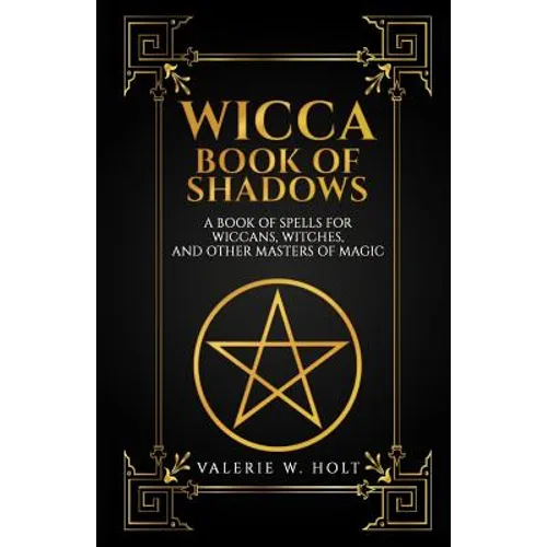 Wicca Book of Shadows: A Book of Spells for Wiccans, Witches, and Other Masters - Paperback
