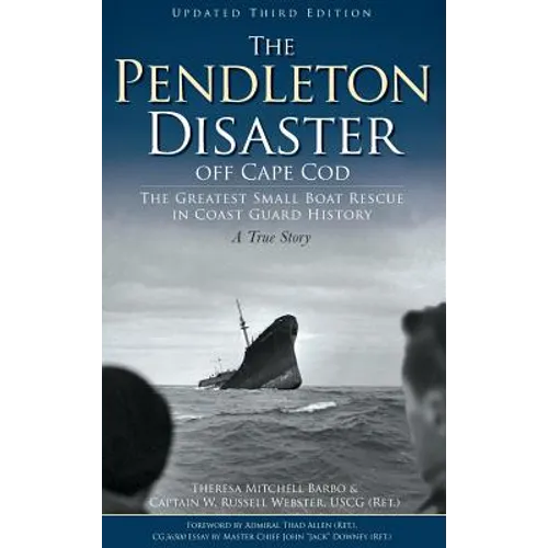 The Pendleton Disaster Off Cape Cod: The Greatest Small Boat Rescue in Coast Guard History (Updated) - Hardcover