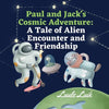 Paul and Jack's Cosmic Adventure: A Tale of Alien Encounter and Friendship - Paperback