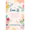 Even If. . .: Devotions and Prayers for When Life Doesn't Go as Planned - Paperback
