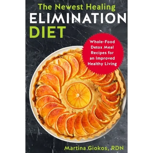 The Newest Healing Elimination Diet: Whole-Food Detox Meal Recipes for an Improved Healthy Living - Paperback