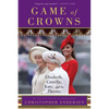 Game of Crowns: Elizabeth, Camilla, Kate, and the Throne - Paperback