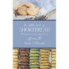 The Little Book of Shortbread: 100 Variations on One Simple Theme - Paperback