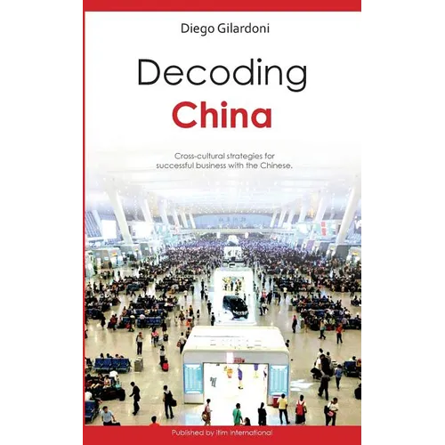 Decoding China: Cross-cultural strategies for successful business with the Chinese - Paperback