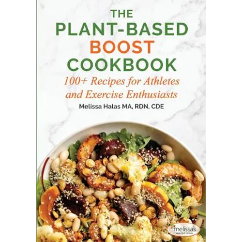 The Plant-Based Boost Cookbook: 100+ Recipes for Athletes and Exercise Enthusiasts - Paperback
