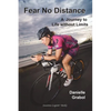 Fear No Distance: A Journey to Life without Limits - Paperback