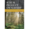 Scrum Product Ownership: Navigating The Forest AND The Trees - Paperback