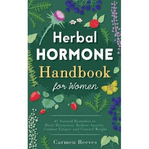 Herbal Hormone Handbook for Women: 41 Natural Remedies to Reset Hormones, Reduce Anxiety, Combat Fatigue and Control Weight - Paperback