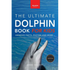 Dolphins The Ultimate Dolphin Book for Kids: 100+ Amazing Dolphin Facts, Photos, Quiz + More - Paperback