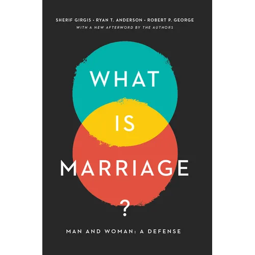 What Is Marriage?: Man and Woman: A Defense - Paperback