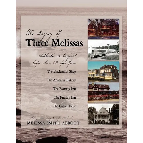 The Legacy of Three Melissas: Authentic and Original Cape Ann Recipes - Paperback