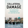 Collateral Damage: The Humanitarian Consequences of U.S. Sanctions on Iran - Paperback