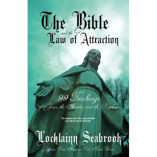 The Bible and the Law of Attraction: 99 Teachings of Jesus, the Apostles, and the Prophets - Paperback