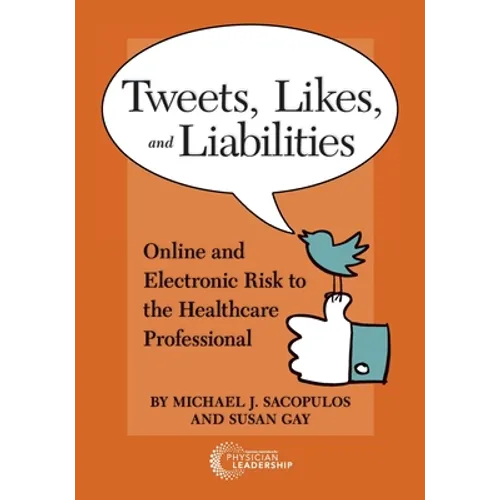 Tweets, Likes, and Liabilities: Online and Electronic Risks to the Healthcare Professional - Paperback