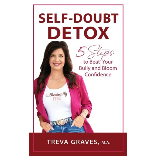 Self-Doubt Detox: 5 Steps to Beat Your Bully and Bloom Confidence - Hardcover