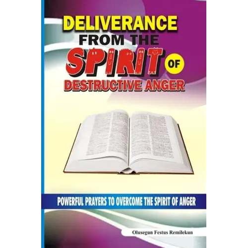 Deliverance From The Spirit Of Destructive Anger: Powerful Prayers to Overcome the Spirit of Anger - Paperback