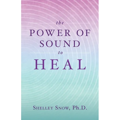 The Power of Sound to Heal - Paperback