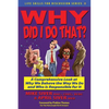 Why Did I Do That? a Comprehensive Look at Why We Behave the Way We Do and Who Is Responsible for It - Paperback