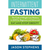 Intermittent Fasting: The Code of Weight Loss Mastery in 2019 for Beginners and Advanced - Eat and Stop Obesity. - Paperback