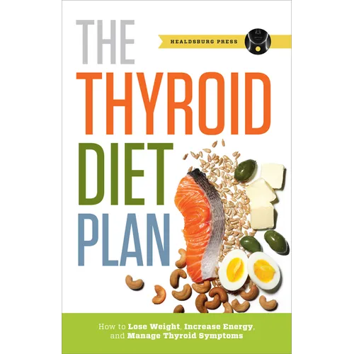 Thyroid Diet Plan: How to Lose Weight, Increase Energy, and Manage Thyroid Symptoms - Paperback