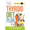 Thyroid Diet Plan: How to Lose Weight, Increase Energy, and Manage Thyroid Symptoms - Paperback