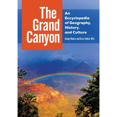 The Grand Canyon: An Encyclopedia of Geography, History, and Culture - Hardcover