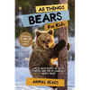 All Things Bears For Kids: Filled With Plenty of Facts, Photos, and Fun to Learn all About Bears - Paperback