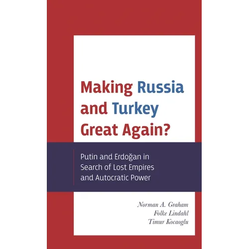 Making Russia and Turkey Great Again?: Putin and Erdogan in Search of Lost Empires and Autocratic Power - Paperback