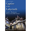 Captive of the Labyrinth: Sarah L. Winchester, Heiress to the Rifle Fortune, Revised and Updated Edition - Paperback
