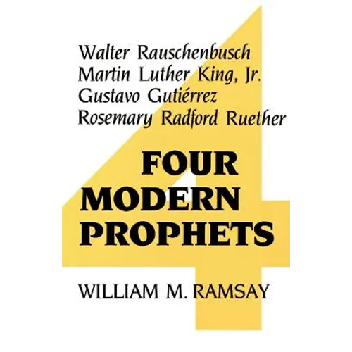 Four Modern Prophets: Walter Rauschenbusch, Martin Luther King Jr, Gustavo Gutierrez, Rosemary Ruether - Paperback
