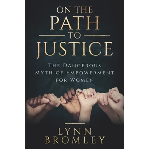 On the Path to Justice: The Dangerous Myth of Empowerment for Women - Paperback