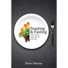 Feasting & Fasting: What Works, What Doesn't, and Why - Paperback
