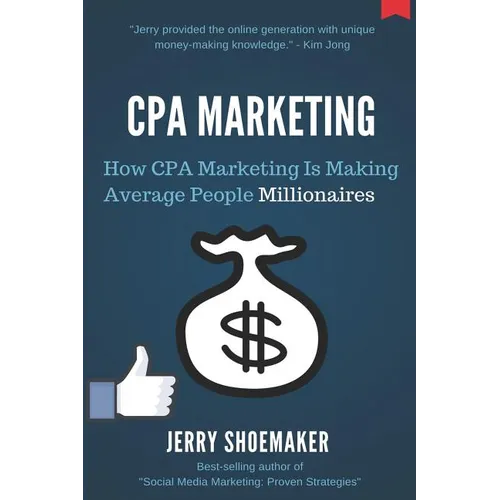 CPA Marketing: How CPA Marketing is Making Average People Millionaires - Paperback