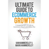 2024 Ultimate Guide To E-commerce Growth: 7 Unexpected KPIs To Scale An E-commerce Shop To $10 Million Plus - Paperback