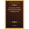 A Grammar Of The Massachusetts Indian Language 1822 - Paperback