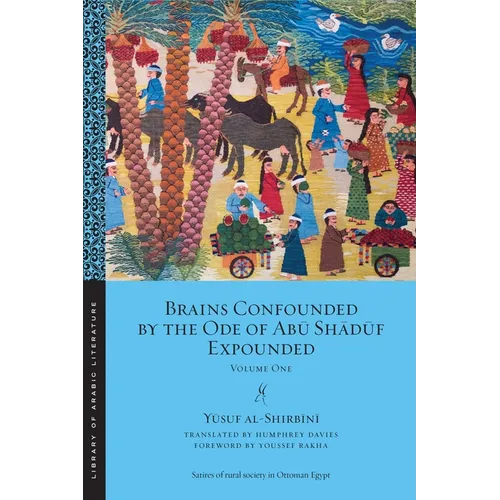 Brains Confounded by the Ode of Abū Shādūf Expounded: Volume One - Paperback