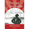 The Last Zero Fighter: Firsthand Accounts from WWII Japanese Naval Pilots - Paperback