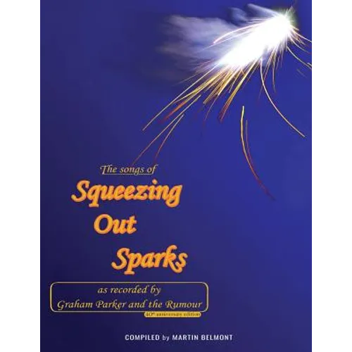 The Songs of Squeezing Out Sparks: As Recorded by Graham Parker and The Rumour - Paperback