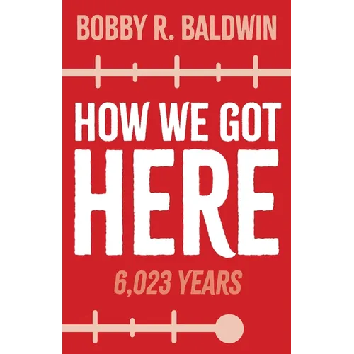 How We Got Here: 6,023 Years - Paperback