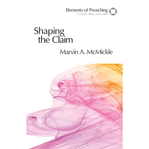 Shaping the Claim: Moving from Text to Sermon - Paperback