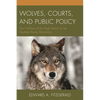 Wolves, Courts, and Public Policy: The Children of the Night Return to the Northern Rocky Mountains - Paperback