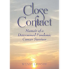Close Contact: Memoir of a Determined Pandemic Cancer Survivor - Paperback