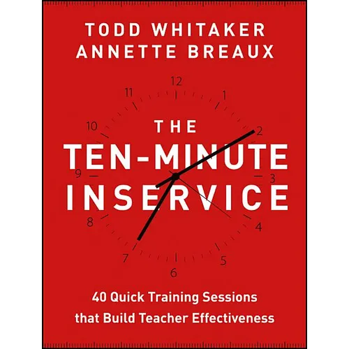 The Ten-Minute Inservice: 40 Quick Training Sessions That Build Teacher Effectiveness - Paperback