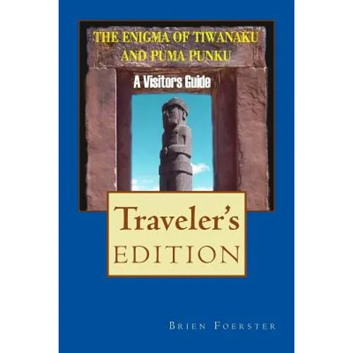 The Enigma Of Tiwanaku And Puma Punku: A Visitor's Guide - Paperback