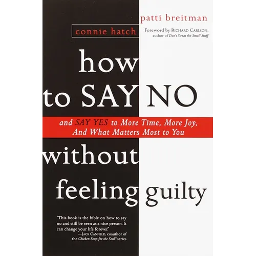 How to Say No Without Feeling Guilty: And Say Yes to More Time, and What Matters Most to You - Paperback