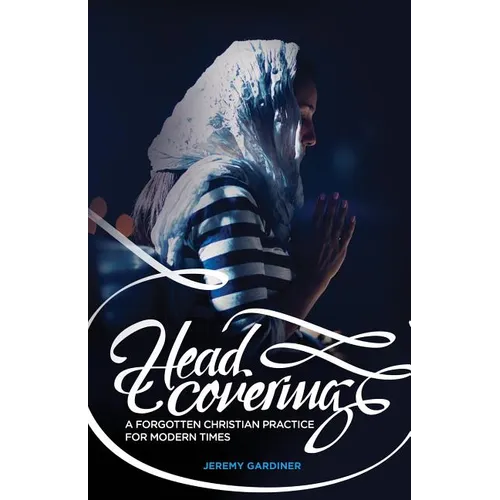 Head Covering: A Forgotten Christian Practice for Modern Times - Paperback