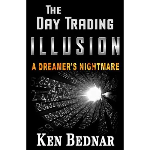 The Day Trading Illusion: A Dreamer's Nightmare - Paperback