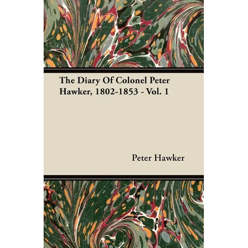 The Diary Of Colonel Peter Hawker, 1802-1853 - Vol. 1 - Paperback